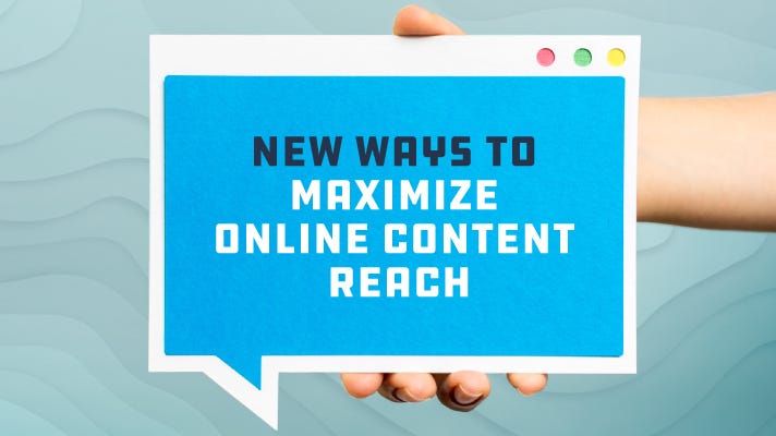 “new ways to maximize online content reach”