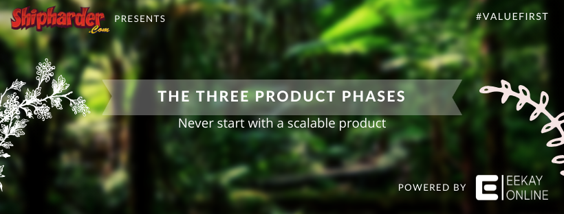 There are three product phases that every product will need to go through when you’re focussing on a #valuefirst approach.