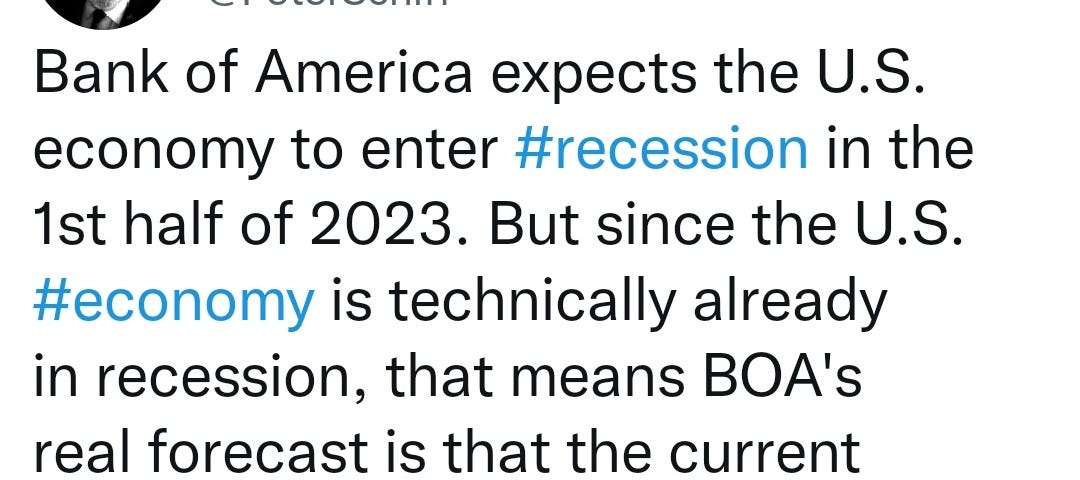 Tweet from Peter Schiff: Bank of America expects the U.S. economy to enter #recession in the 1st half of 2023. But since the U.S. #economy is technically already in recession, that means BOA’s real forecast is that the current recession, that began in Q1 of 2022, will continue and get much worse in 2023.
