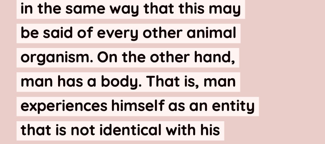 Quote about human’s both being a body and having a body. From Berger and Luckman’s, The Social Construction of Reality, 1966
