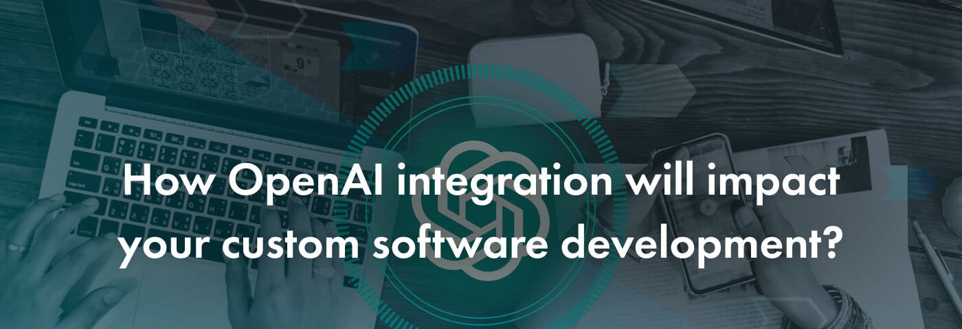 OpenAI integration in custom software development