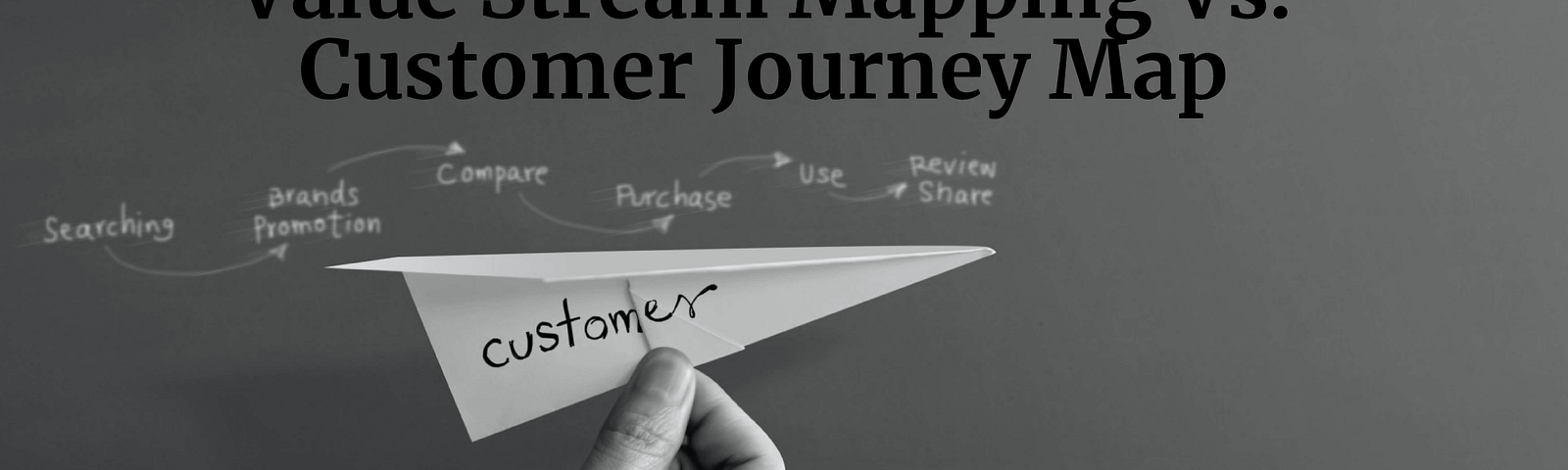 Value Stream Mapping vs. Customer Journey Map