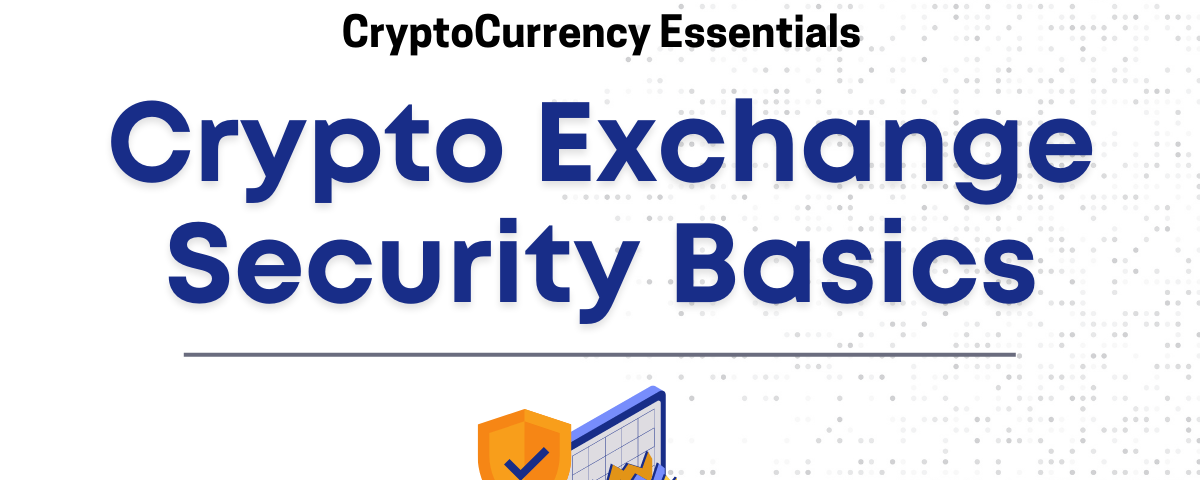 CryptoCurrency Essentials: Crypto Exchange Security Basics