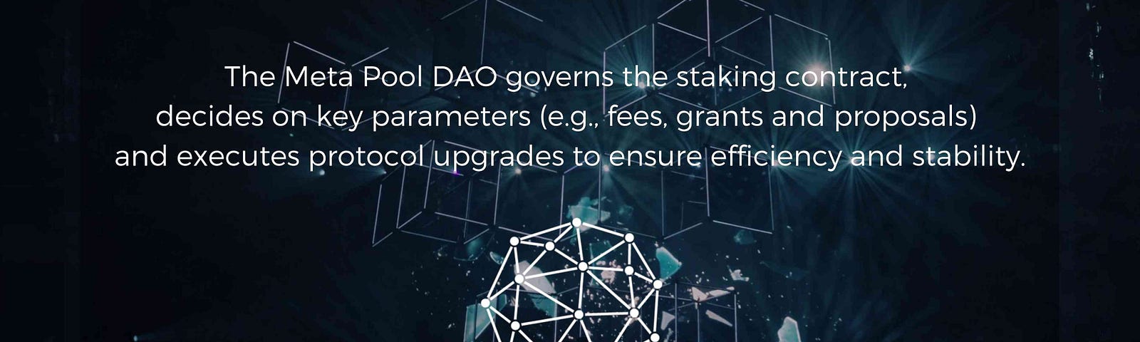 Meta Pool DAO governs the staking contract, decides on key parameters and executes protocol upgrades to ensure efficiency and stability.