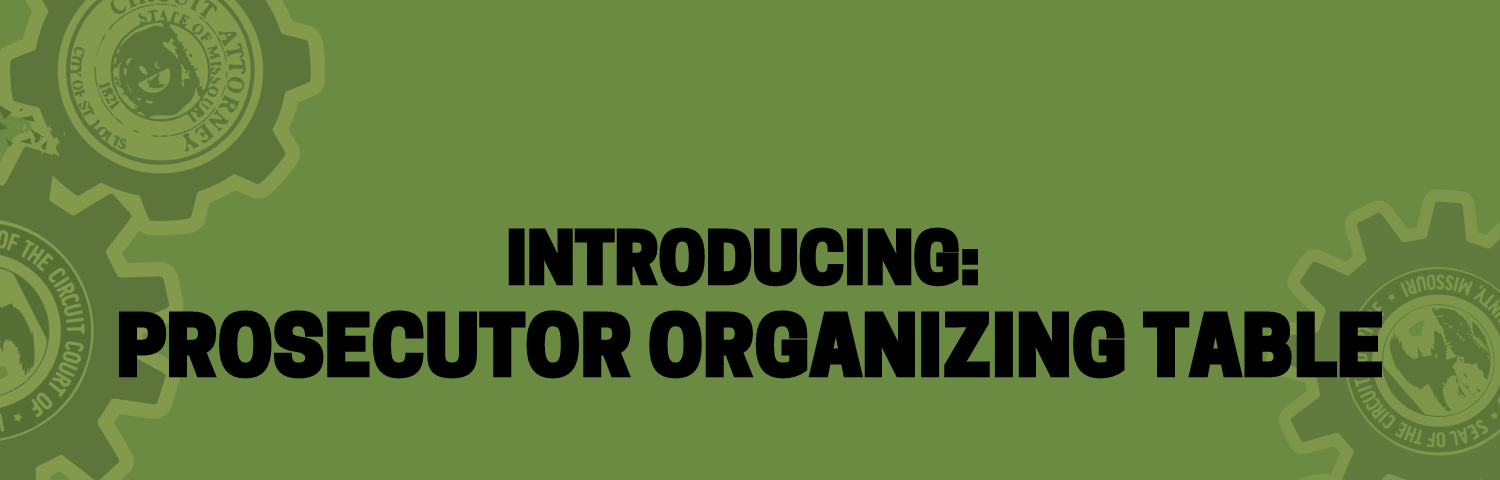 Introducing: Prosecutor Organizing Table header on green background with dark green gears that contain the seal of St. Louis City and County prosecutor offices.