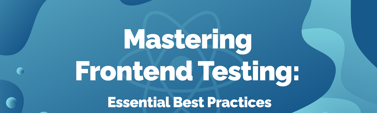 A cover image with blue abstract forms and the title: Mastering Frontend Testing: Essential Best Practices