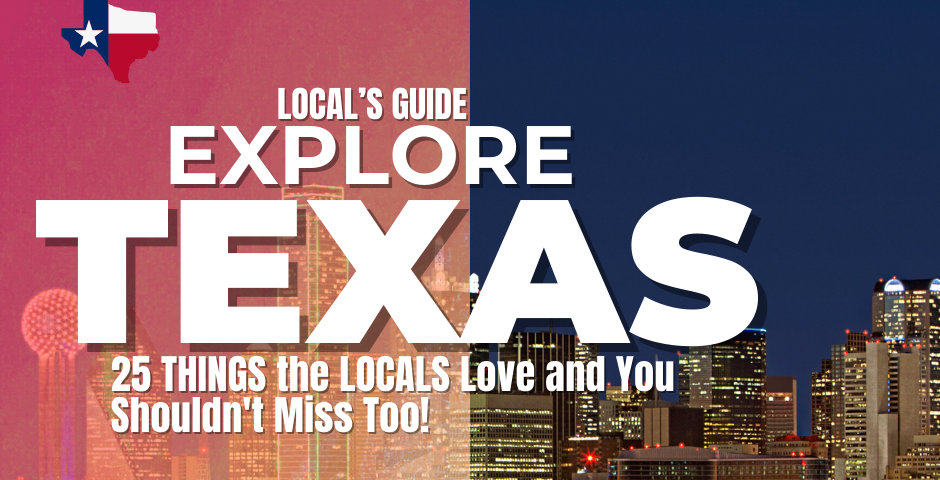 Explore “TEXAS As Local” — Here’s 25 THINGS the LOCALS Love and You Shouldn’t Miss Too!