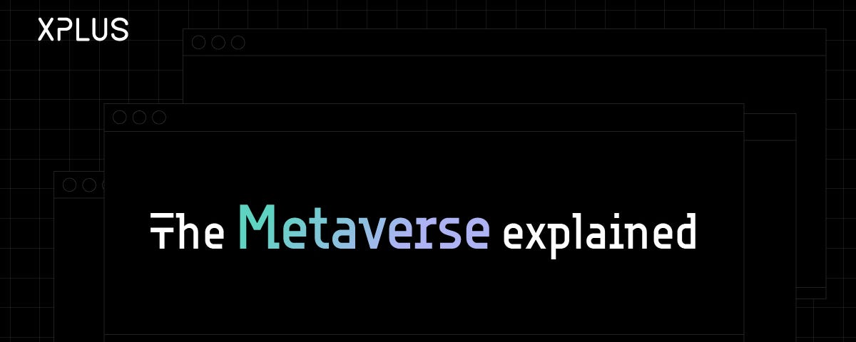 The metaverse explained Xplus