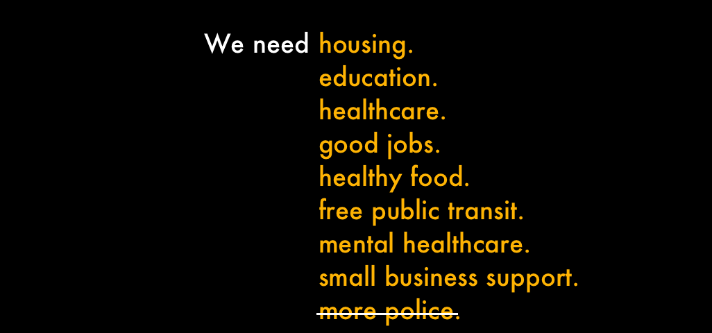 The image states: We need housing, education, healthcare, (and other social goods), followed by a crossed out, “more police.”