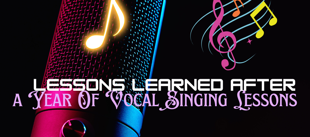 Lessons Learned After A Year of Vocal Singing Lessons