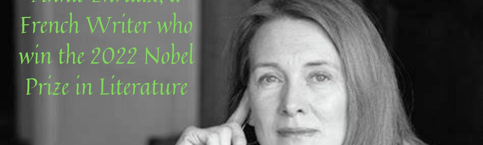 French writer who wins the 2022 Nobel Prize in literature Who is Annie Ernaux: Nobel Prize Laureate, at Medpage Medium.com by Arbab Z.