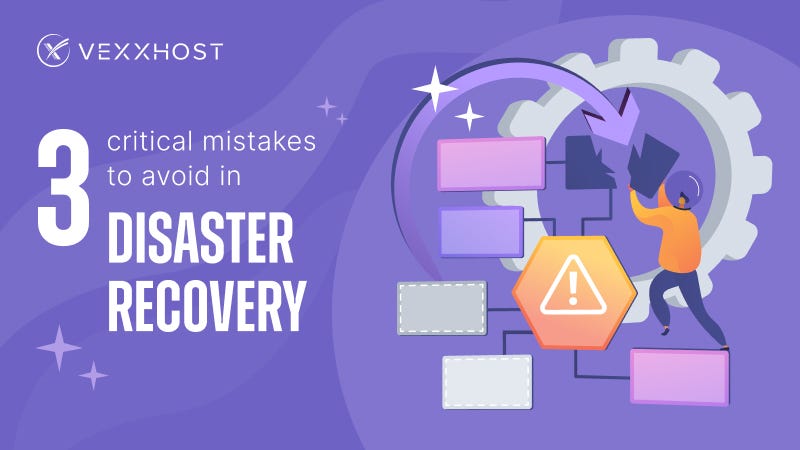 3 Critical Mistakes to Avoid in Disaster Recovery