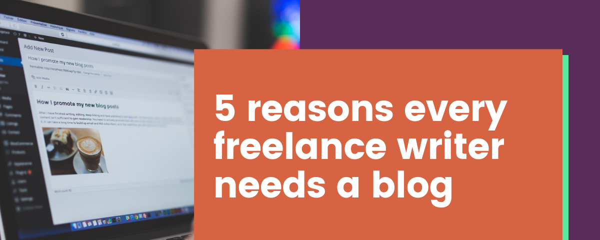 5 Reasons Every Freelance Writer Should Have a Blog