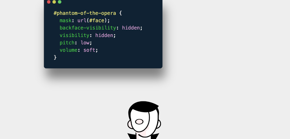 Cartoon of the phantom of the opera (a man with a cape and a mask hiding his face) holding a rose next to the following CSS code: #phantom-of-the-opera { mask:url(#face); backface-visibility:hidden; visibility:hidden; pitch:low; volume:soft; }