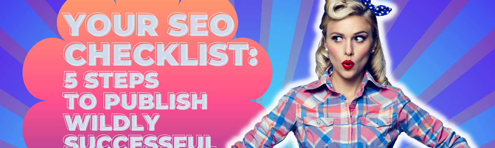 Your SEO Checklist: 5 Steps to Publish Wildly Successful Blog Posts on Medium