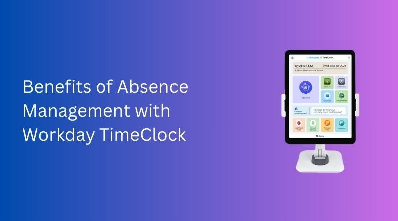 Benefits of Absence Management with Workday TimeClock