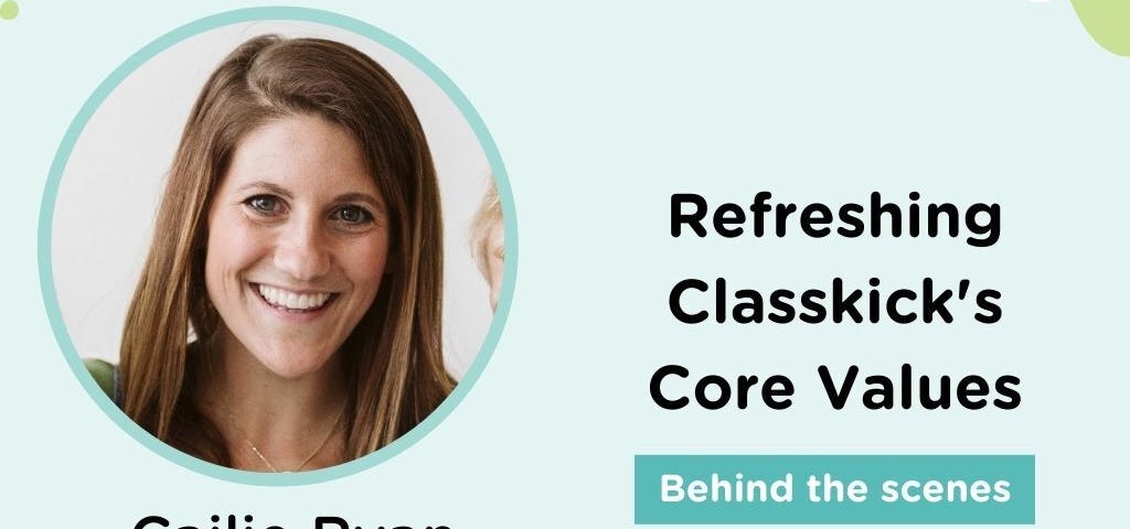 A pastel blue background. On the left, a circular photo of a smiling White woman with light brown hair captioned, “Cailie Ryan, VP of Operations.” Right, “Refreshing Classkick’s Core Values.” Below it, white text on a teal rectangle reads, “Behind the scenes.”