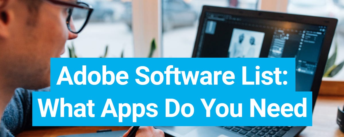 Adobe Software List: What Applications Do You Need?