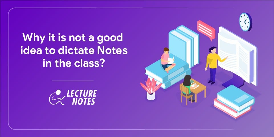 Why It Is Not a Good Idea to Dictate Notes in the Class?