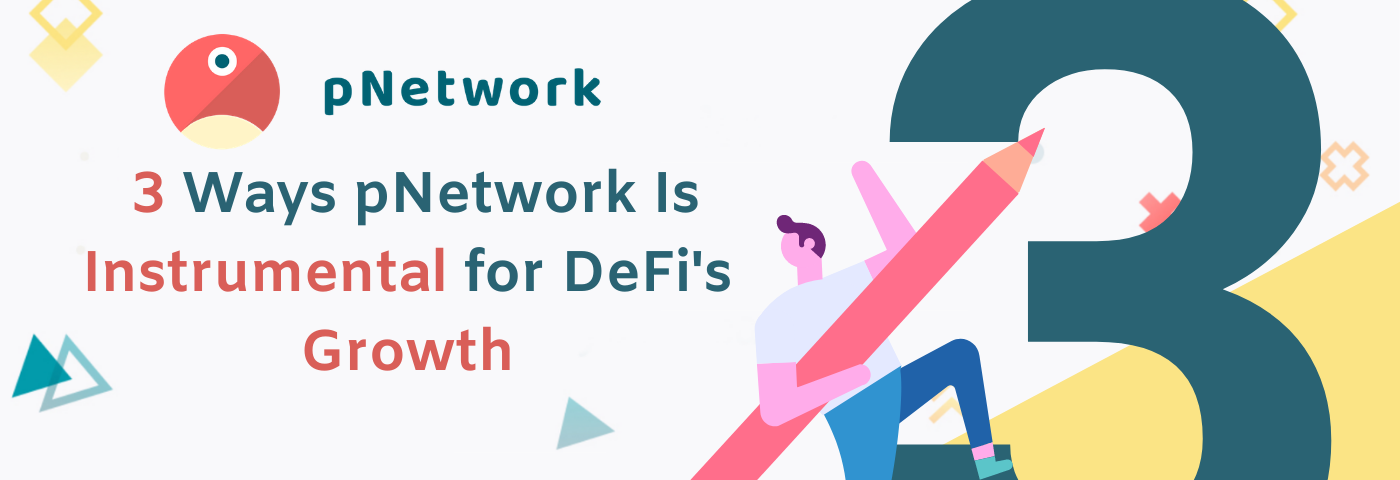 3 Ways pNetwork Is Instrumental for DeFi’s Growth