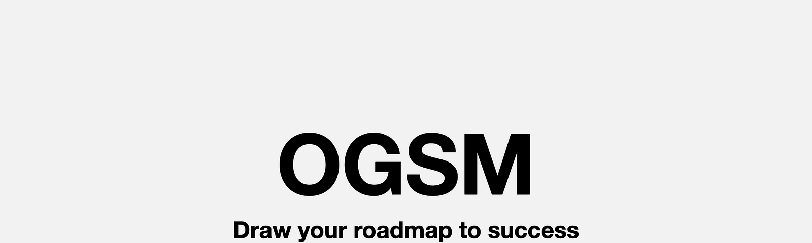OGSM — Draw your roadmap to success
