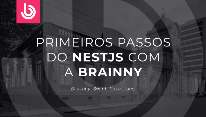 Primeiros passos do nestjs com a brainny