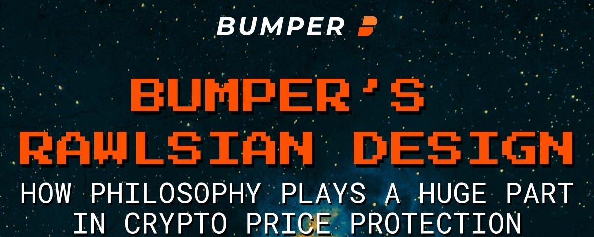Bumpers Rawlsian design — How philosophy plays a huge part in crypto price protection.