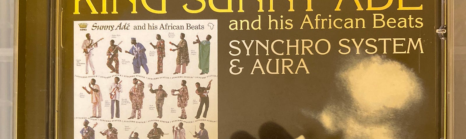 Author’s photo of their copy of the CD King Sunny Ade & his African Beats: Synchro System & Aura