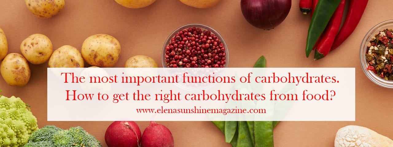 The most important functions of carbohydrates. How to get the right carbohydrates from food?