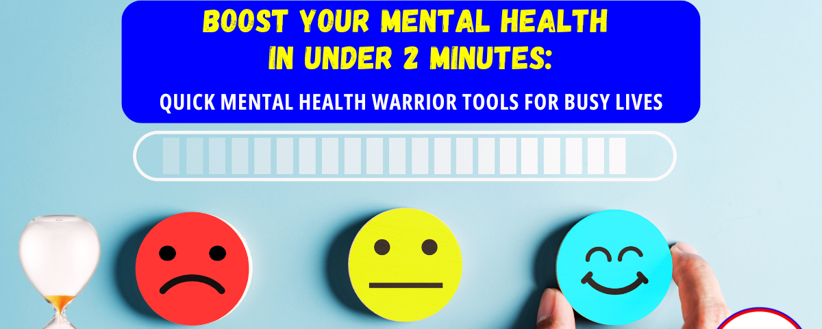 Boost your Mental Health in under 2 Minutes: Mental Health Warrior Tools