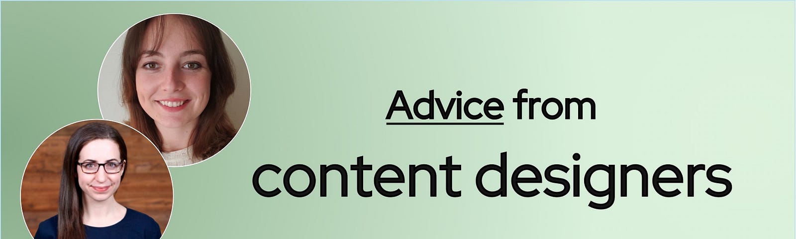 A banner that says “Advice from content designers” with headshots of 2 designers