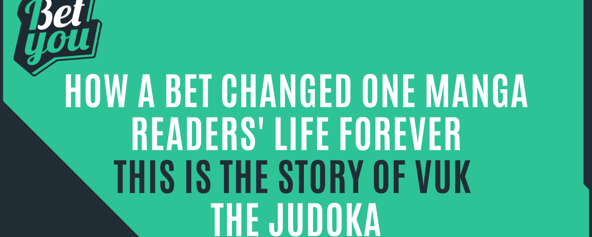 How a bet changed one manga readers’ life forever — This is the story of Vuk, the judoka