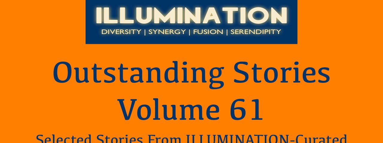 Outstanding Stories — Volume 60 Selected stories from top writers of ILLUMINATION-Curated by Dr Mehmet Yildiz — Medium
