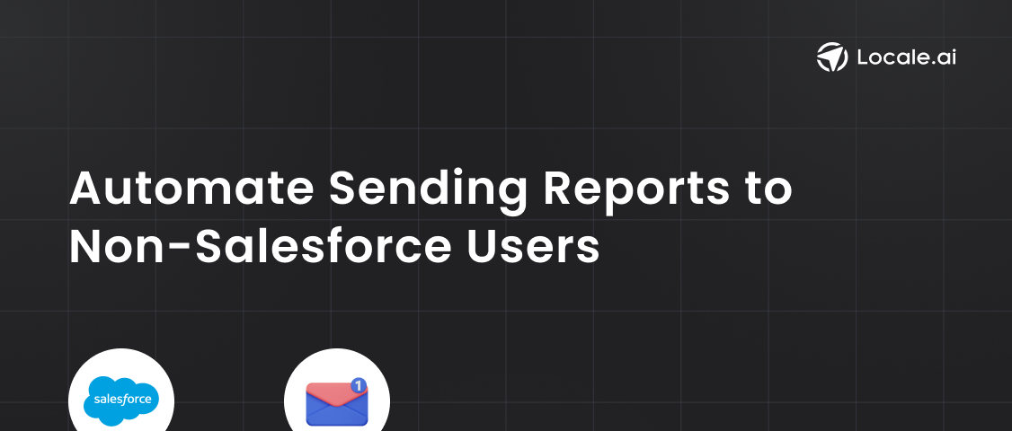Automate sending email reports to non-Salesforce users through Locale.