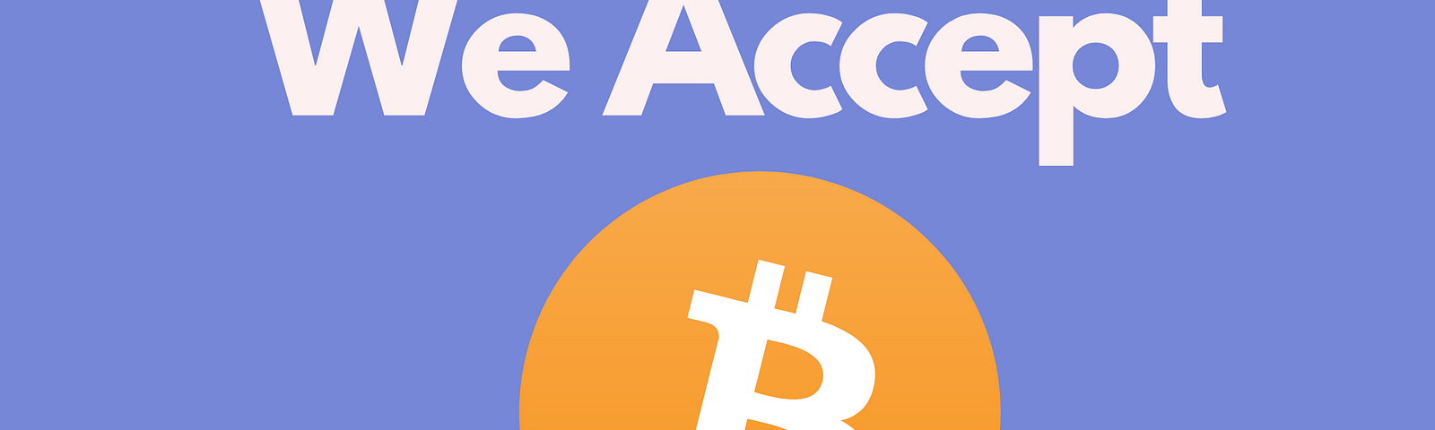 We Accept Bitcoins here