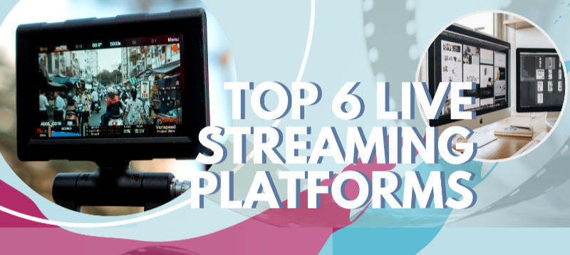 The Top Six Live Streaming Platforms