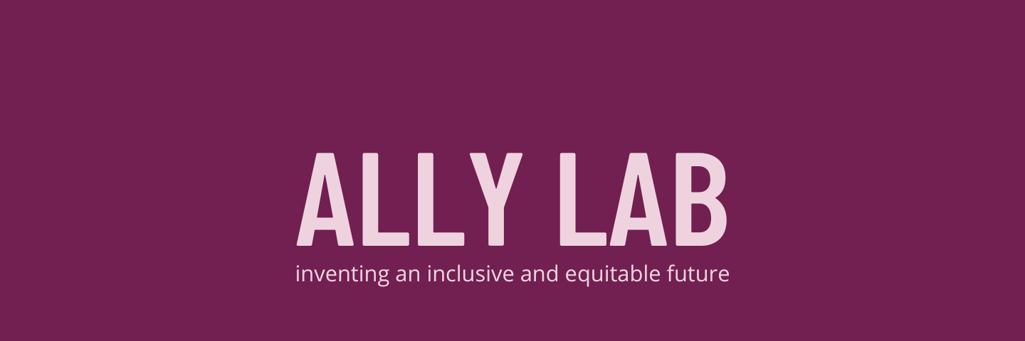 ALLY LAB — inventing an inclusive and equitable future