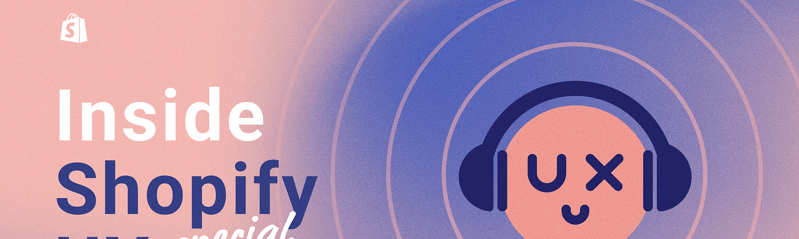编辑插图与文字在左边:内部Shopify UX特别版。右边是Shopify UX的笑脸符号，耳机上有圆圈描绘音频。图像是粉红色和紫色的。