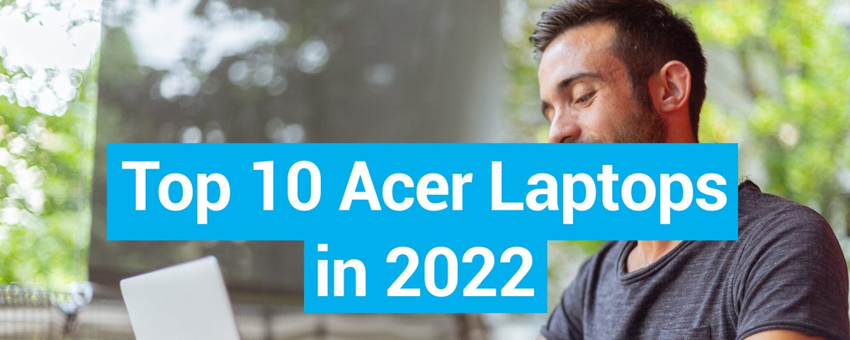 Top 10 Acer Laptops in 2022