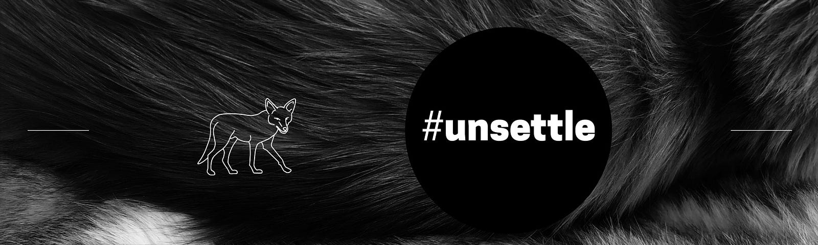Background: Greyscale image of wolf fur. Foreground: white outlined wolf, black circular dot with word #unsettle.