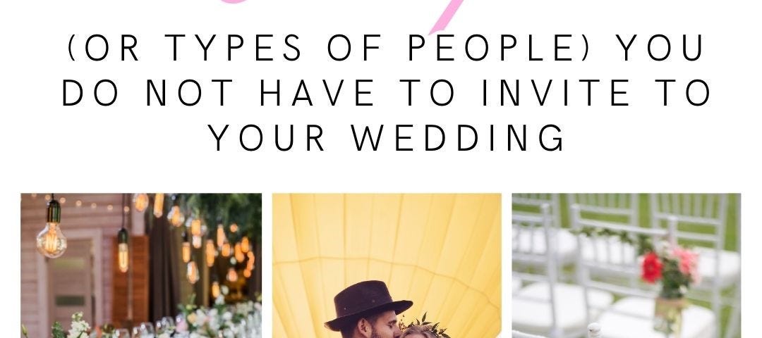 three photo wedding collage with beautiful wedding reception tables, photo of bride and groom, and outdoor wedding ceremony with white chairs decorated with pink daisies — — words — -18 People (or Types of People) You Do NOT Have to Invite to Your Wedding