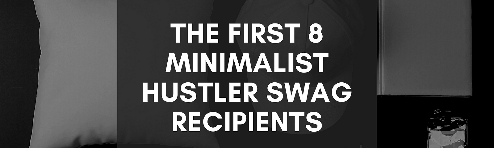 I’m Grateful for the First 8 Minimalist Hustler Swag Recipients