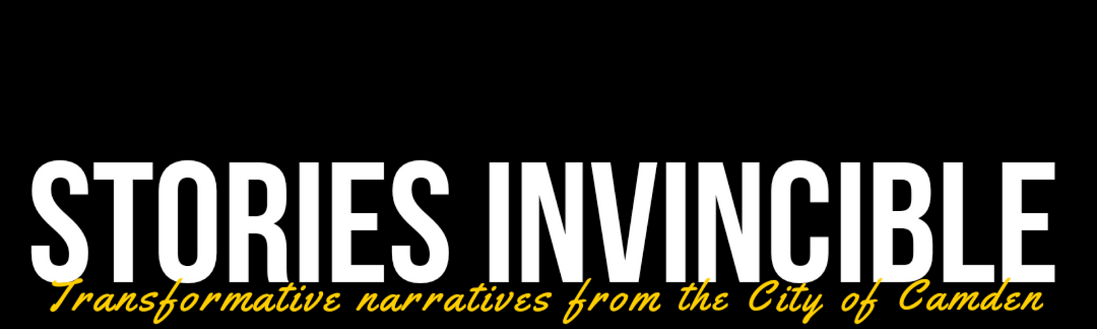 Decoration only: White text reads “STORIES INVINCIBLE” against a black background with a yellow subheading that reads “Transformative narratives from the City of Camden.”