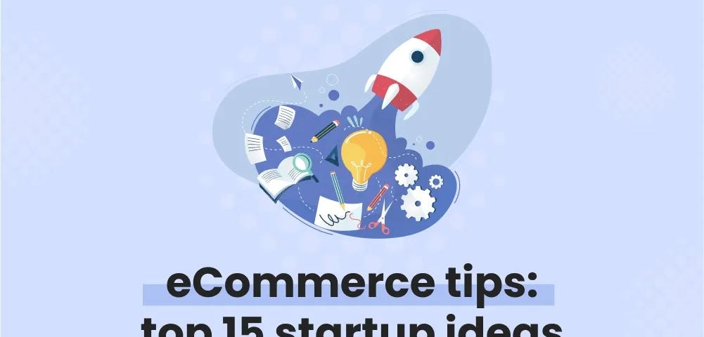 ecommerce tips: top 15 startup ideas to improve sales