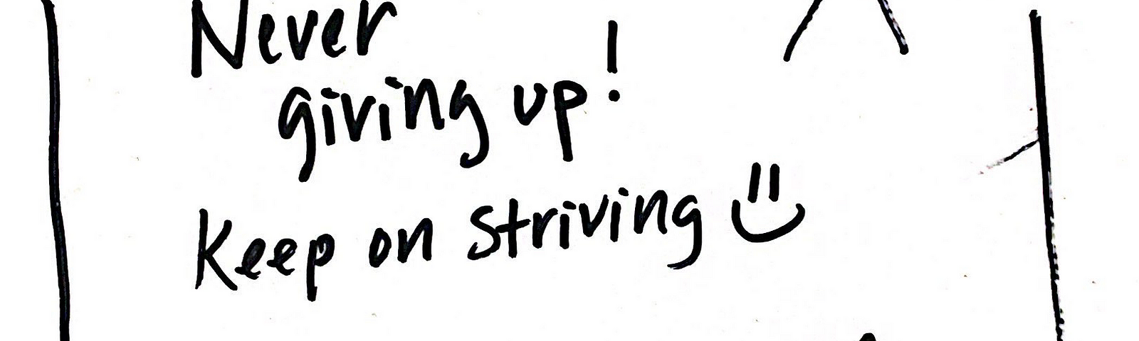 Never giving up! Keep on striving [smiley face] Making my mom and dad proud of what they have sacrificed. [heart]