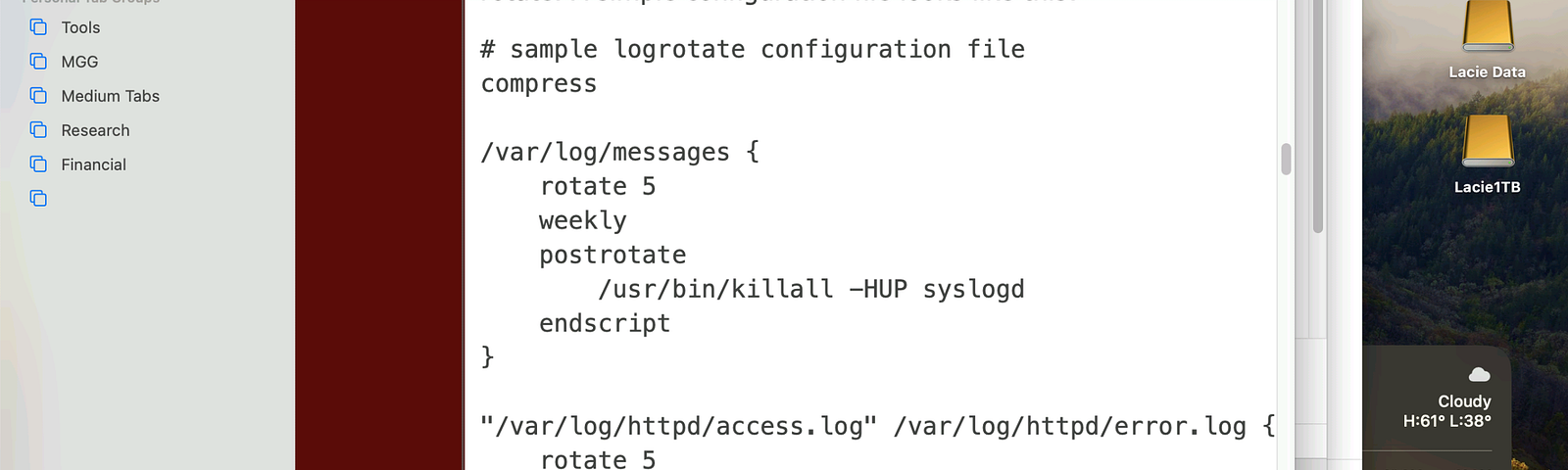 The image is a screenshot of a computer screen displaying a web browser with multiple tabs open. In the forefront is a text editing application showing a sample configuration file for “logrotate”, a system utility on Linux that manages the rotation, compression, and removal of log files. The visible part of the configuration is setting the parameters for how often certain log files are rotated, the number of rotations to keep, and what to do post-rotation, such as sending a signal to the system.