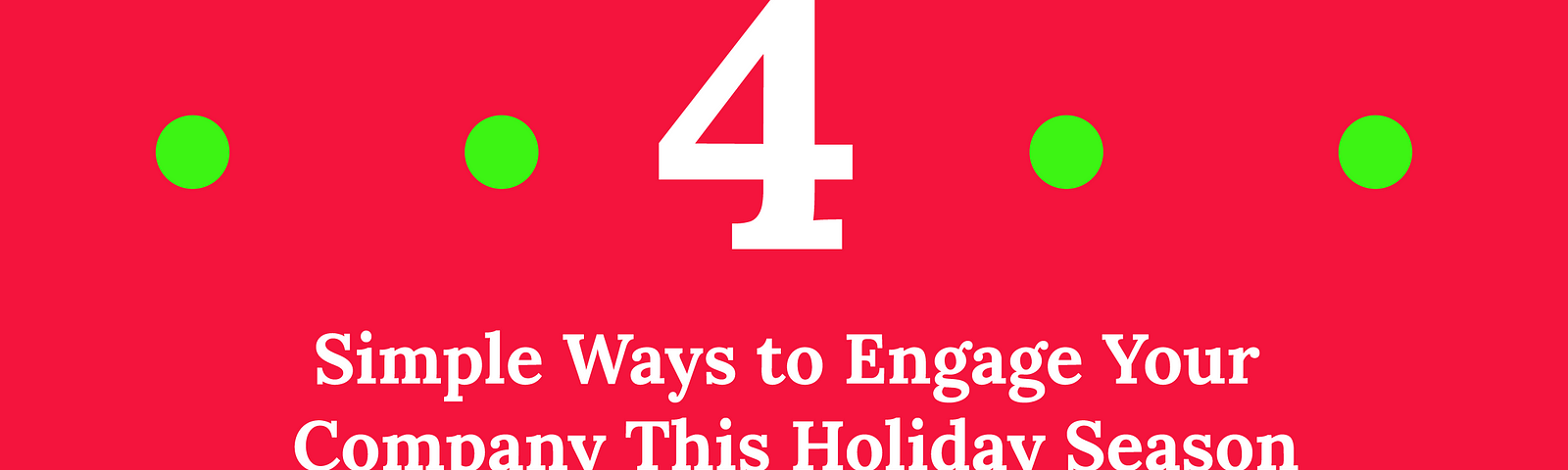 Four simple ways to engage your company this holiday season