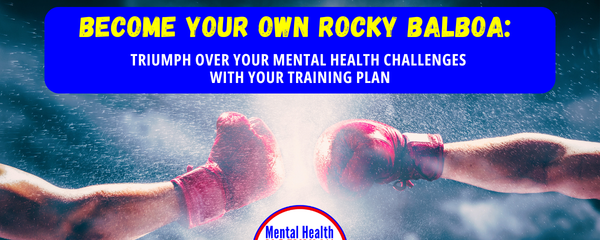 Become Your Own Rocky Balboa: Triumph over Your Mental Health Challenges with Your Training Plan