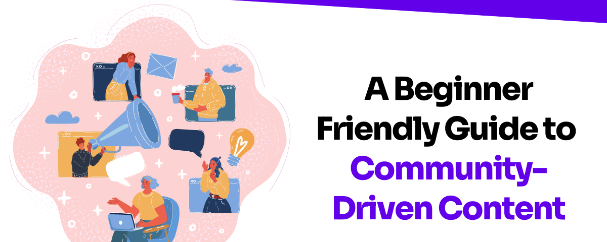 A Beginner Friendly Guide to Community-Driven Content