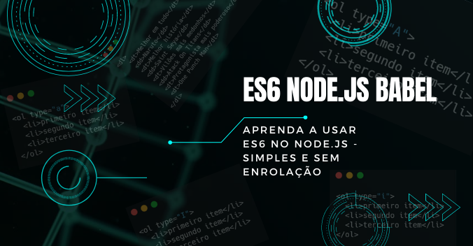 Aprenda a usar ES6 no Node.js — simples e sem enrolação
